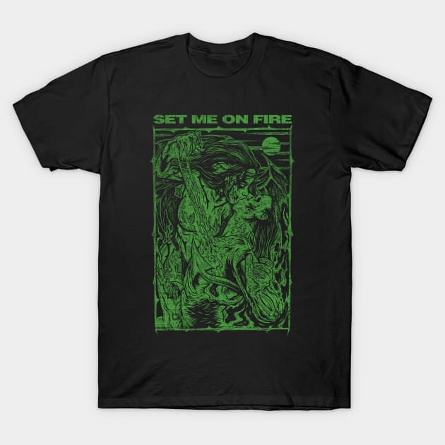 SET ME ON FIRE (green) T-Shirt by joeyjamesartworx